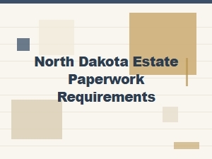 North Dakota Estate Paperwork Requirements