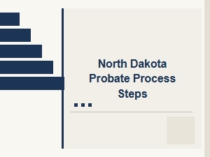 North Dakota Probate Process Steps Explained