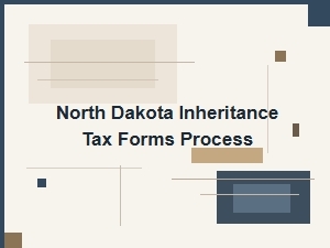 North Dakota Inheritance Tax Forms Process