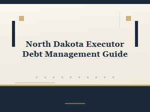 North Dakota Executor Debt Management Guide
