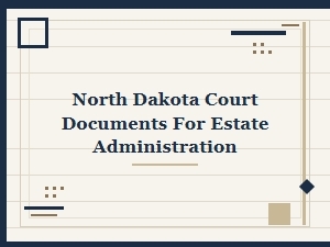 Executor Responsibilities in North Dakota Estate Administration Court Documents