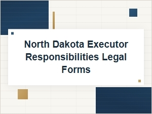 North Dakota Executor Responsibilities Legal Forms