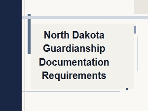 North Dakota Guardianship Documentation Requirements