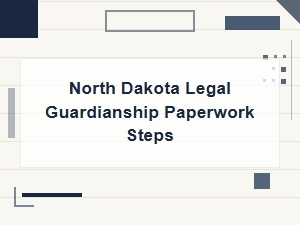 North Dakota Legal Guardianship Paperwork Steps