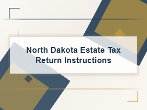 North Dakota Estate Tax Return Instructions