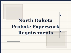 North Dakota Probate Paperwork Checklist