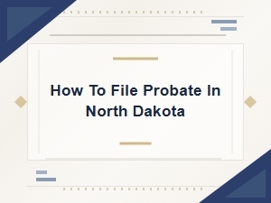 How to File Probate in North Dakota