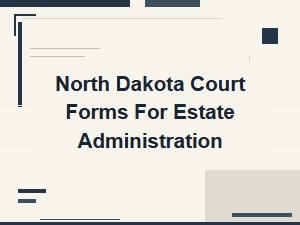 North Dakota Estate Administration Court Forms