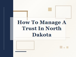 How to Manage a Trust in North Dakota