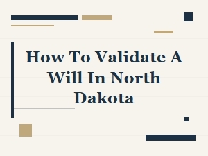 How to Validate a Will in North Dakota