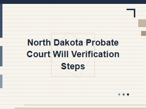 North Dakota Probate Will Verification Steps