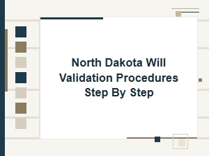 North Dakota Will Validation Procedures Step by Step