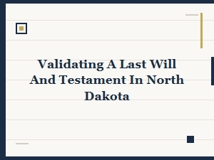 Validating a Last Will and Testament in North Dakota